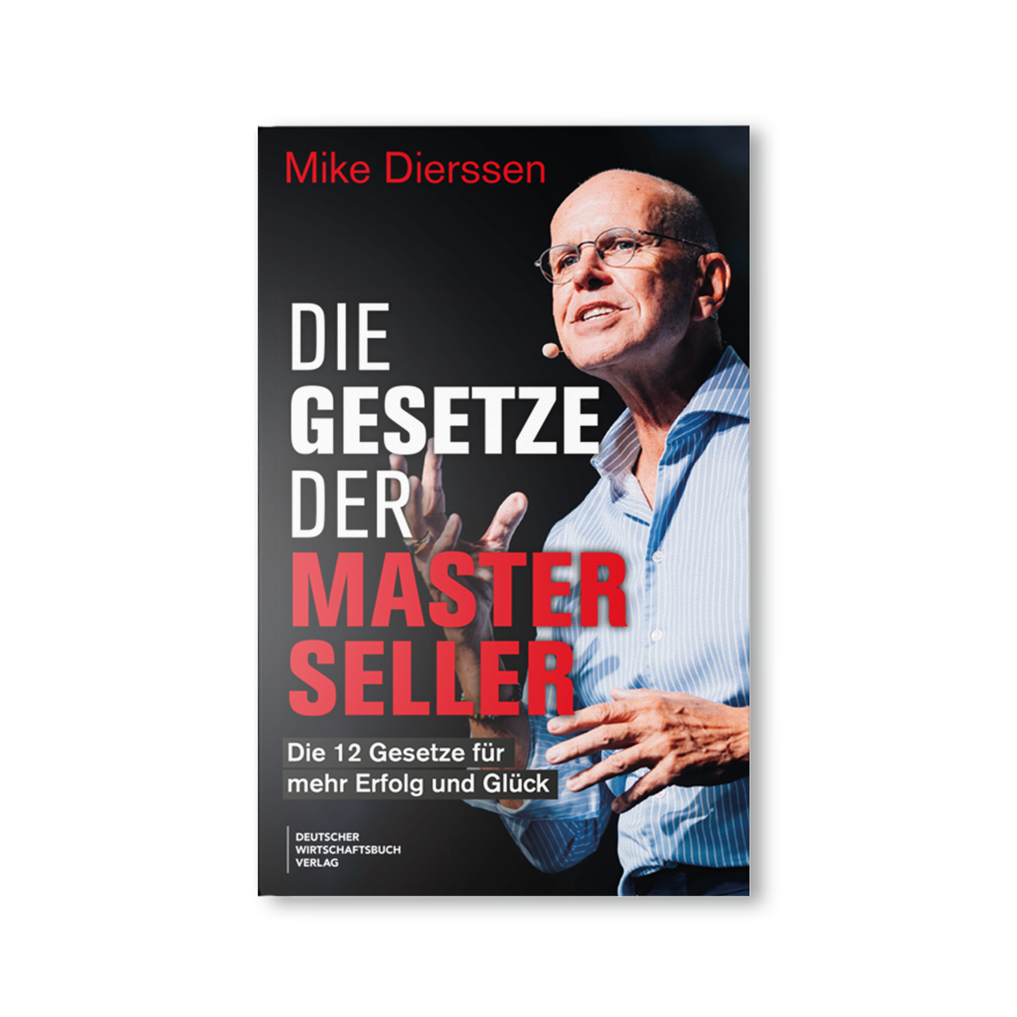 Die Gesetze der Masterseller: Die 12 Gesetze für mehr Erfolg und Glück